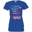 I've Seen It Smelled It Touched It Heard It Stepped In It Retires Nurse Funny Gift Tees Medical Shirts CustomCat