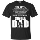 I Whispered In The Devil's Ear I Am The Storm Single Dad T Shirts CustomCat