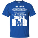 I Whispered In The Devil's Ear I Am The Storm Single Dad T Shirts CustomCat