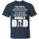 I Whispered In The Devil's Ear I Am The Storm Single Dad T Shirts CustomCat
