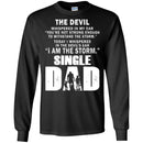 I Whispered In The Devil's Ear I Am The Storm Single Dad T Shirts CustomCat