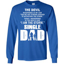 I Whispered In The Devil's Ear I Am The Storm Single Dad T Shirts CustomCat