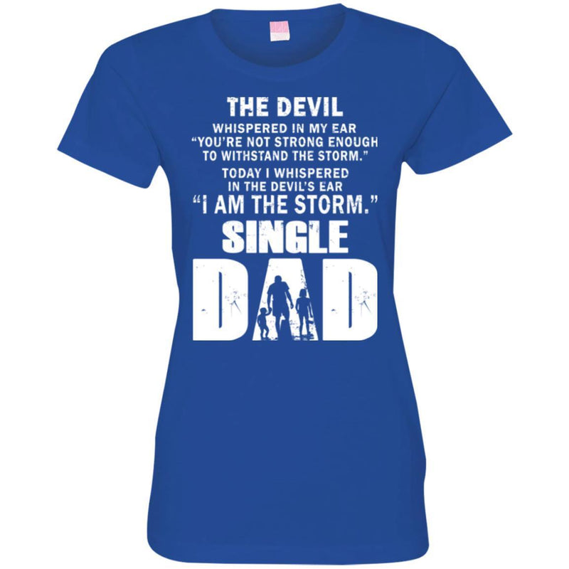 I Whispered In The Devil's Ear I Am The Storm Single Dad T Shirts CustomCat