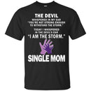 I Whispered In The Devil's Ear I Am The Storm Single Mom T Shirt CustomCat