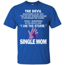 I Whispered In The Devil's Ear I Am The Storm Single Mom T Shirt CustomCat