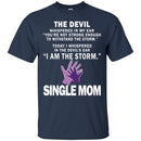 I Whispered In The Devil's Ear I Am The Storm Single Mom T Shirt CustomCat