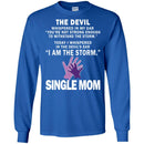 I Whispered In The Devil's Ear I Am The Storm Single Mom T Shirt CustomCat