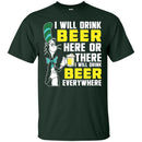 I Will Drink Beer Here Or There I Will Drink Beer Everywhere T-shirt For Beer Lovers CustomCat