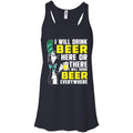 I Will Drink Beer Here Or There I Will Drink Beer Everywhere T-shirt For Beer Lovers CustomCat