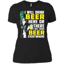 I Will Drink Beer Here Or There I Will Drink Beer Everywhere T-shirt For Beer Lovers CustomCat