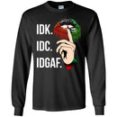IDK IDC IDGAF T-shirt CustomCat