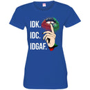 IDK IDC IDGAF T-shirt CustomCat