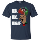 IDK IDC IDGAF T-shirt for Kings and Queens CustomCat