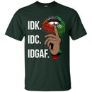IDK IDC IDGAF T-shirt for Kings and Queens CustomCat