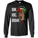 IDK IDC IDGAF T-shirt for Kings and Queens CustomCat
