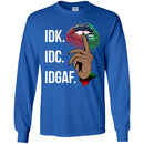 IDK IDC IDGAF T-shirt for Kings and Queens CustomCat