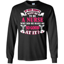 If God Didn't Want Me To be A Nurse Why Did He Make Me So Good At It Funny Gift Nurse Shirts CustomCat