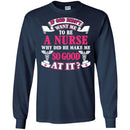 If God Didn't Want Me To be A Nurse Why Did He Make Me So Good At It Funny Gift Nurse Shirts CustomCat