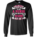 If God Didn't Want Me To be A Nurse Why Did She Make Me So Good At It Funny Gift Nurse Shirts CustomCat