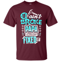 If it ain't broke papa already fixed it T-shirts CustomCat