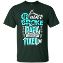 If it ain't broke papa already fixed it T-shirts CustomCat