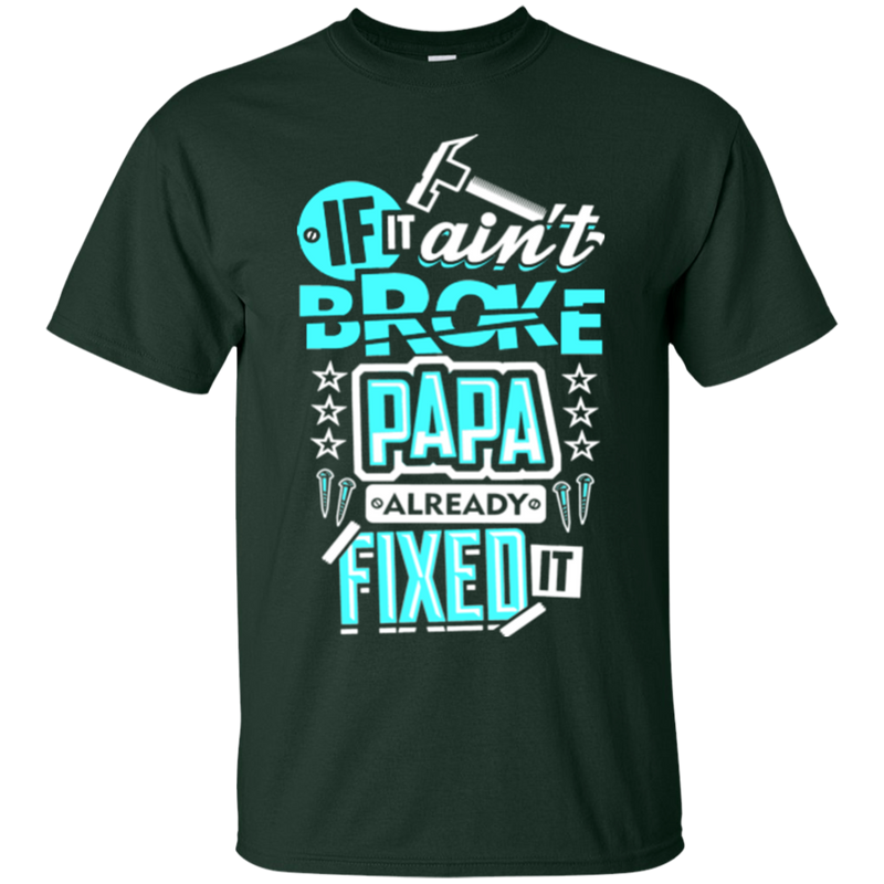 If it ain't broke papa already fixed it T-shirts CustomCat