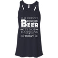 If It doesn't Require Beer It's Not Happening Today T-shirts CustomCat