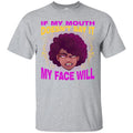 If My Mouth Doesn't Say It My Face Will T-shirts CustomCat