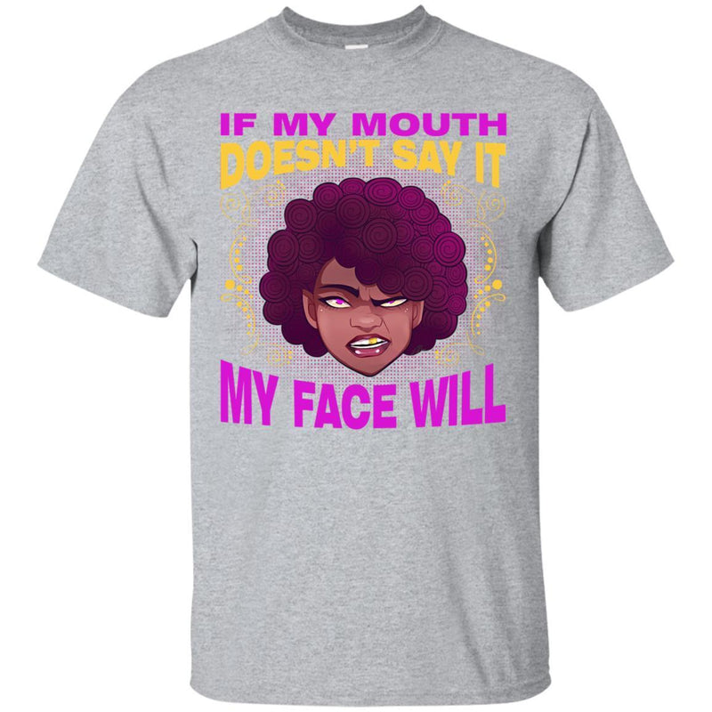 If My Mouth Doesn't Say It My Face Will T-shirts CustomCat