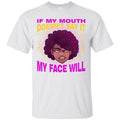 If My Mouth Doesn't Say It My Face Will T-shirts CustomCat