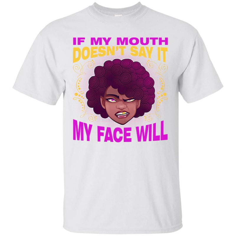 If My Mouth Doesn't Say It My Face Will T-shirts CustomCat