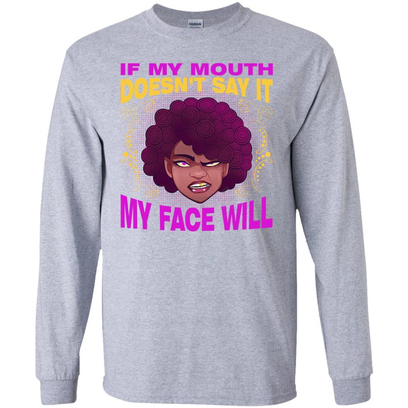 If My Mouth Doesn't Say It My Face Will T-shirts CustomCat