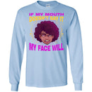 If My Mouth Doesn't Say It My Face Will T-shirts CustomCat