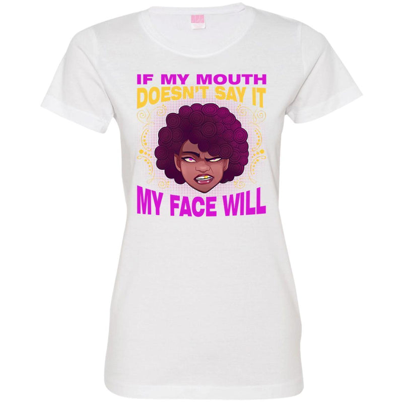 If My Mouth Doesn't Say It My Face Will T-shirts CustomCat