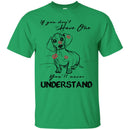 If You Don't Have One You'll Never Understand Dachshund Funny Gift Lover Dog Tee Shirt CustomCat