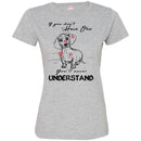 If You Don't Have One You'll Never Understand Dachshund Funny Gift Lover Dog Tee Shirt CustomCat