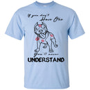 If You Don't Have One You'll Never Understand Pitbull Funny Gift Lover Dog T-Shirt CustomCat