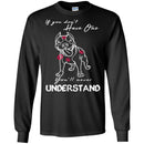 If You Don't Have One You'll Never Understand Pitbull Funny Gift Lover Dog Tee Shirt CustomCat