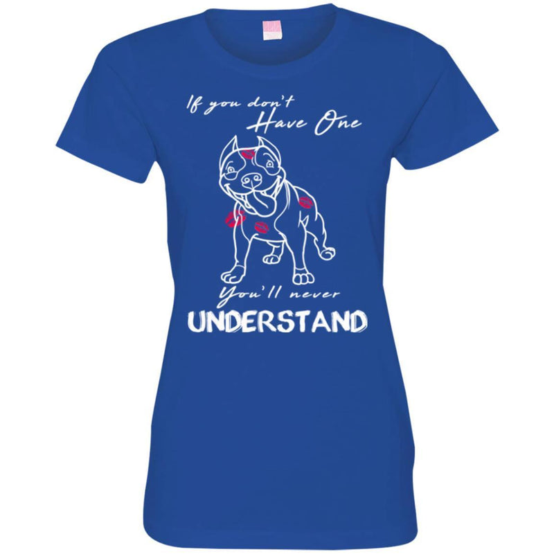 If You Don't Have One You'll Never Understand Pitbull Funny Gift Lover Dog Tee Shirt CustomCat