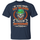 If You Had My Blood You'd Be Awesome Too Funny Gifts Patrick's Day T-Shirt