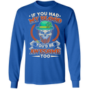 If You Had My Blood You'd Be Awesome Too Funny Gifts Patrick's Day T-Shirt