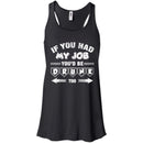 If you had My Job You'd Be Drunk Too T-shirts CustomCat