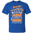 If You Mess With Me You Better Run For Your Life Because My Papa Is Coming After Nana Shirts CustomCat