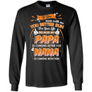 If You Mess With Me You Better Run For Your Life Because My Papa Is Coming After Nana Shirts CustomCat