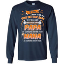 If You Mess With Me You Better Run For Your Life Because My Papa Is Coming After Nana Shirts CustomCat