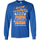 If You Mess With Me You Better Run For Your Life Because My Papa Is Coming After Nana Shirts CustomCat