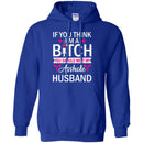 If You Think I'm A Bitch You Should Meet My Asshole Husband Funny Gift Tees Nurse Shirts CustomCat