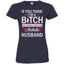 If You Think I'm A Bitch You Should Meet My Asshole Husband Funny Gift Tees Nurse Shirts CustomCat