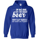 Imagine Life Without Beer Now Slap Yourself And Never Do It Again! Funny Drinking Beer Lovers Shirts CustomCat