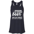 Imagine Life Without Beer Now Slap Yourself and Never Do It Again T-shirts CustomCat